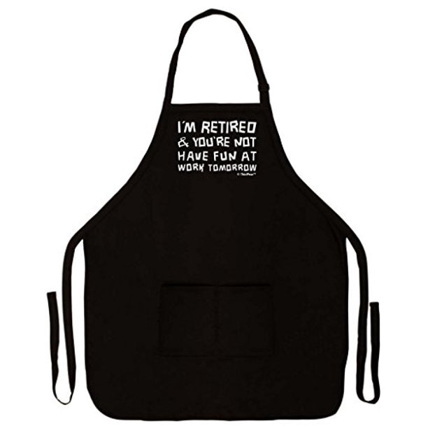 I'm Retired and You're Not Apron Funny Retirement Gifts