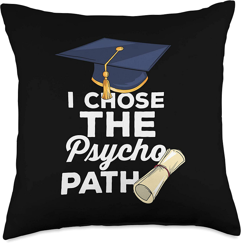 I Chose The Psycho Path Funny Pillow Funny Graduation Gifts