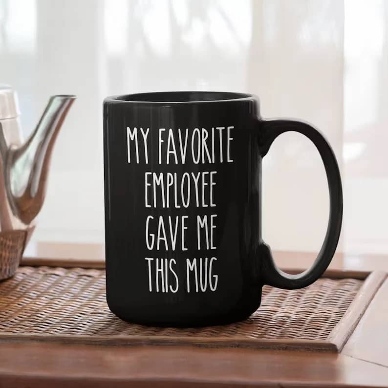 My Favorite Employee Gave Me This Mug Bosss Day Gift Ideas Male