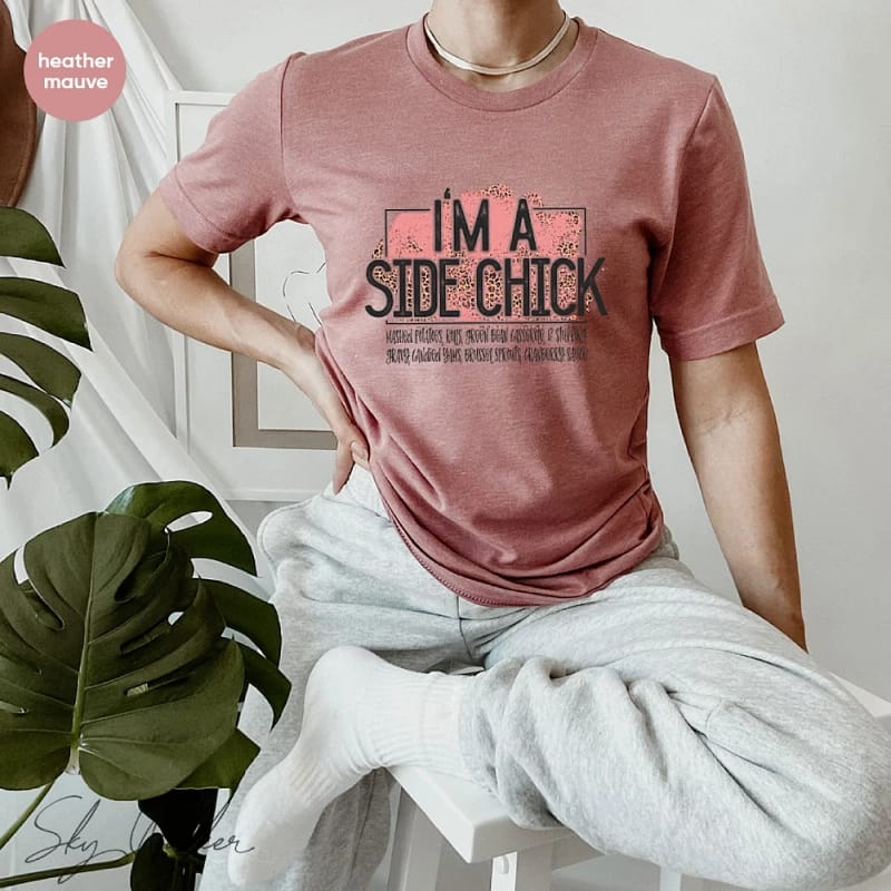 I'm a Side Chick Funny Shirt Funny Gifts for Wife